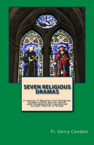 Seven Religious Dramas A Variety of Royalty-Free Religious Dramas Which May Be Easily and Inexpensively Reproduced by Your Church Or Group