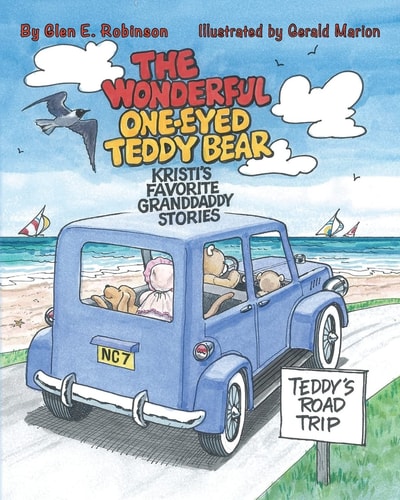 The Wonderful One-Eyed Teddy Bear: Kristi's Favorite Granddaddy Stories Teddy's Road Trip