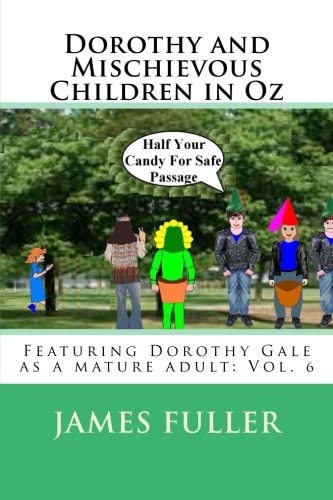 Dorothy and Mischievous Children in Oz Featuring Dorothy Gale As a Mature Adult: Vol. 6