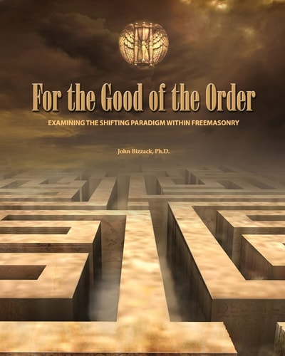 For the Good of the Order Examining the Shifting Paradigm Within Freemasonry