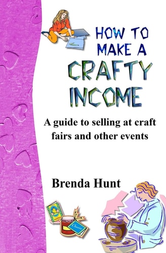 How to Make a Crafty Income A Guide to Selling at Craft Fairs and Other Events