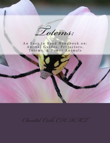 Totems An Easy to Read Handbook On: Animal Guides, Protectors, Totems, and Power Animals