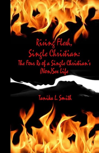 Rising Flesh, Single Christian The Four Rs of a Single Christian's (Non)Sex Life