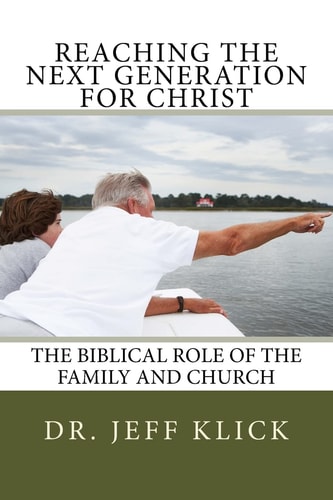 Reaching the Next Generation for Christ The Biblical Role of the Family and Church