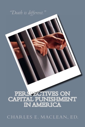Perspectives on Capital Punishment in America Edited by Charles E. MacLean