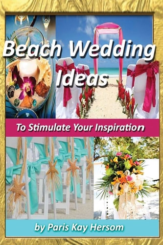 Beach Wedding Ideas To Stimulate Your Inspiration