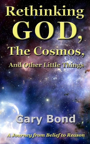 Rethinking God, the Cosmos, and Other Little Things A Journey from Belief to Reason
