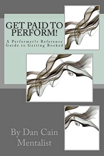 Get Paid To Perform! A Performer's Reference Guide to Getting Booked