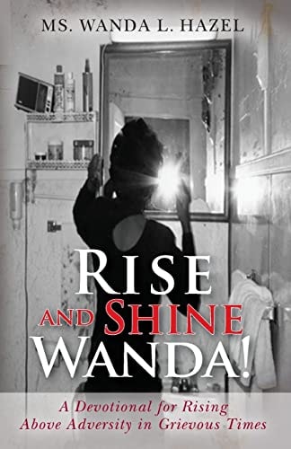 Rise and Shine Wanda! A Devotional for Rising Above Adversity in Grievous Times