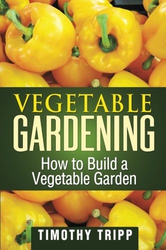 Vegetable Gardening How to Build a Vegetable Garden