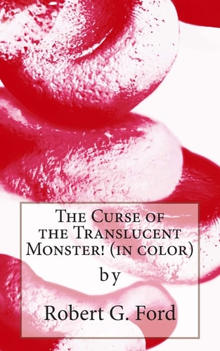 The Curse of the Translucent Monster! (in Color) Warning: Not a Kids' Story!!