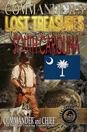 Commander's Lost Treasures You Can Find in South Carolina Follow the Clues and Find Your FORTUNES!