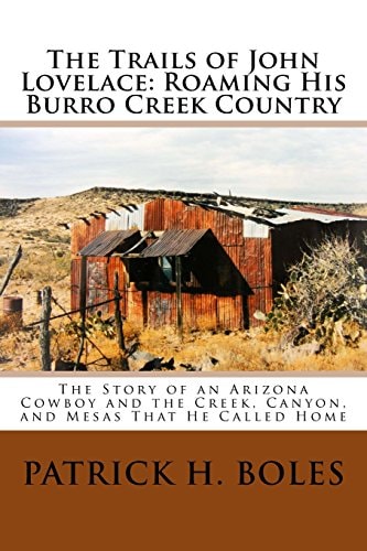 The Trails of John Lovelace Roaming His Burro Creek Country : the Story of an Arizona Cowboy and the Creek, Canyon, and Mesas that He Called Home
