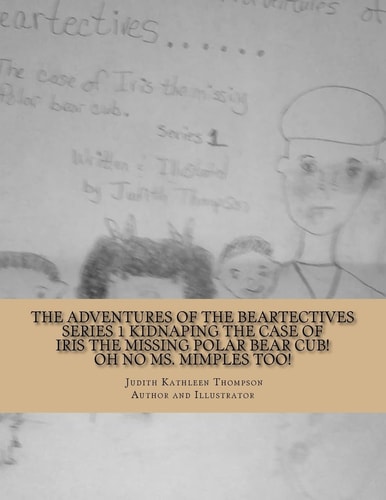 The Adventures of the Beartectives Series 1 Kidnaping The Case of Iris the Missing Polar Bear Cub. Oh No Ms. Mimples Too!