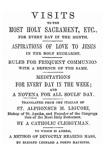 Visits to the Most Holy Sacrament for Every Day of the Month Aspirations for the Love of Jesus; Rules for Frequent Communion with a Defence of the Same