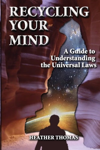 Recycling Your Mind A Guide to Understanding the Universal Laws