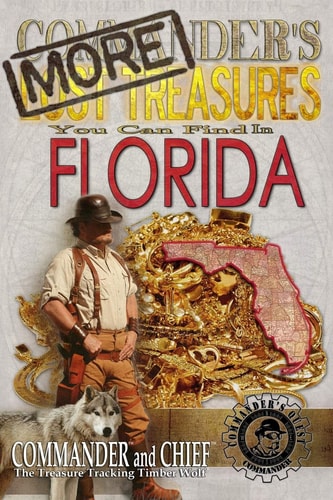 More Commander's Lost Treasures You Can Find In Florida Follow the Clues and Find Your Fortunes!