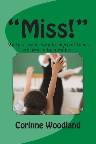 "Miss!" Quips and Contemplations of My Students.
