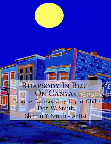 Rhapsody in Blue on Canvas Kansas City Old Jazz Clubs and Joints Illustrated in Art and Music