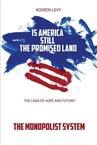 Is America Still the Promised Land the Land of Hope and Future? The Monopolist System