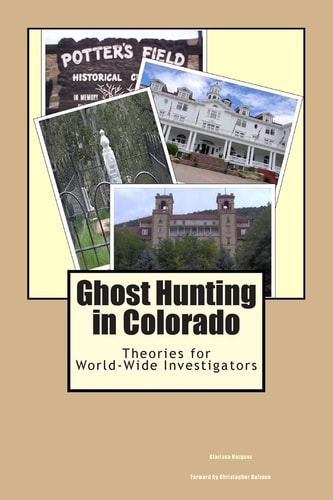 Ghost Hunting in Colorado Theories for World-Wide Investigators