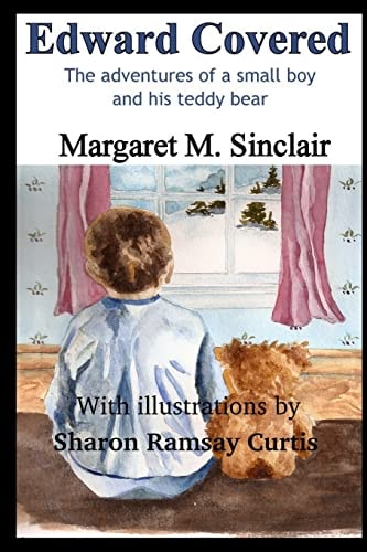 Edward Covered The Adventures of a Small Boy and His Teddy Bear