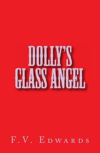 Dolly's Glass Angel A Young Four Time Widow Sets Out to Support Herself and Three Children in 1906, a Time When Few Women Owned Businesses. Her Success Is Co-Mingled with That of a Bachelor Barber. This Is Their Unique Story