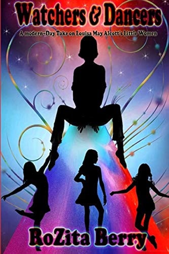 Watchers and Dancers A Modern-Day Take on Louisa May Alcott's Little Women