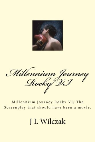 Millennium Journey Rocky VI Millennium Journey Rocky VI; The Screenplay that Should Have Been a Movie.