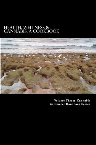 Health, Wellness & Cannabis A Cookbook: Healthy and Tasty Cannabis-Infused Recipes