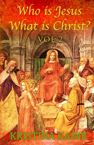 Who Is Jesus What Is Christ? Vol 2