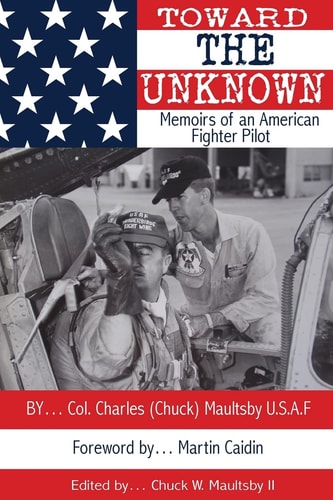 Toward the Unknown Memoirs of an American Fighter Pilot