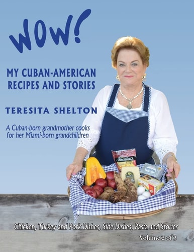 Wow! My Cuban-American Recipes and Stories A Cuban-Born Grandmother Cooks for Her Miami-Born Grandchildren