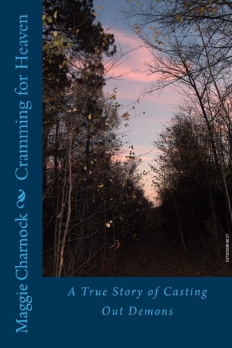 Cramming for Heaven A True Story of Casting Out Demons