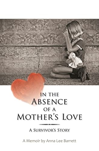 In the Absence of a Mother's Love A Survivor's Story