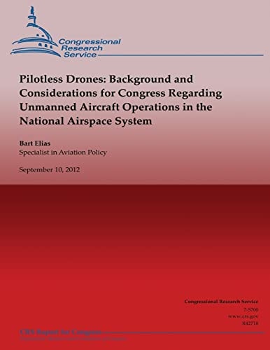 Pilotless Drones Background and Considerations for Congress Regarding Unmanned Aircraft Operations in the National Airspace System