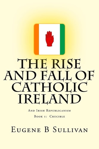 The Rise and Fall of Catholic Ireland And the Republican Tradition