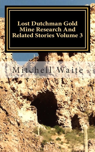Lost Dutchman Gold Mine Research And Related Stories Volume 3 Black and White Edition