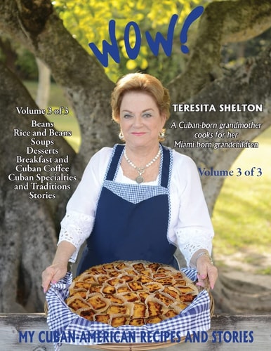 Wow! My Cuban-American Recipes and Stories A Cuban-Born Grandmother Cooks for Her Miami-Born Grandchildren