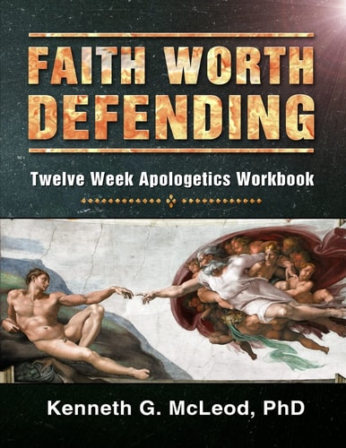Faith Worth Defending Twelve Week Apologetics Workbook