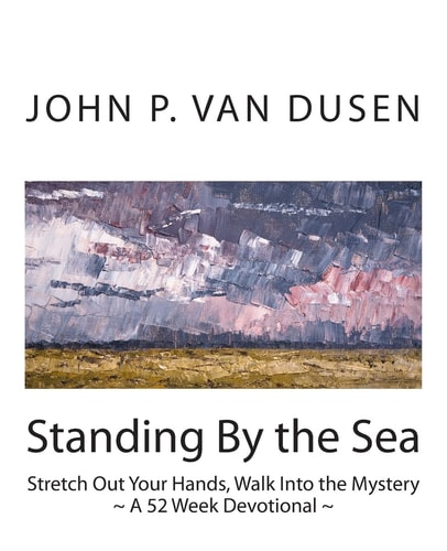Standing By the Sea Stretch Out Your Hands, Walk Into the Mystery