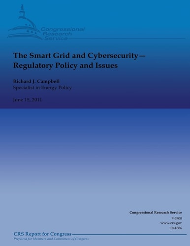 The Smart Grid and Cybersecurity Regulatory Policy and Issues