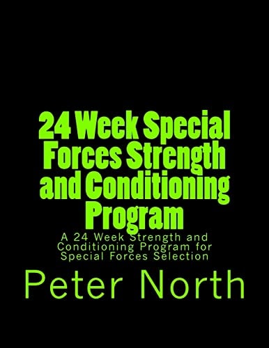 24 Week Special Forces Strength and Conditioning Program A 24 Week Strength and Conditioning Program for Special Forces Selection