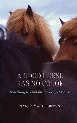 A Good Horse Has No Color Searching Iceland for the Perfect Horse