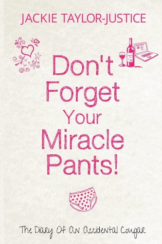Don't Forget Your Miracle Pants! The Diary of an Accidental Cougar