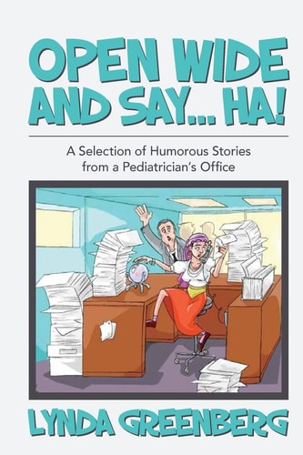Open Wide and Say... . HA! A Selection of Humorous Stories from a Pediatrician's Office