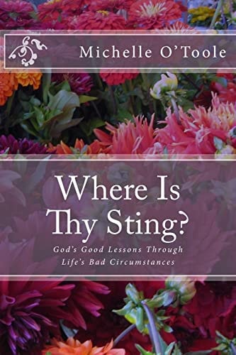 Where Is Thy Sting? God's Good Lessons Through Life's Bad Circumstances