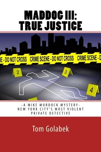 Maddog III: True Justice A Mike Murdock Mystery - NYC's Most Violent Private Detective