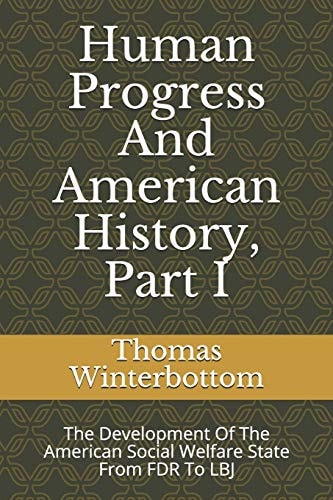 Human Progress And American History, Part I The Development Of The American Social Welfare State From FDR To LBJ