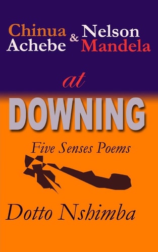 Chinua Achebe & Nelson Mandela at Downing Poems in Five Senses